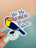 No Me Toucan Mi Cafecito Sticker