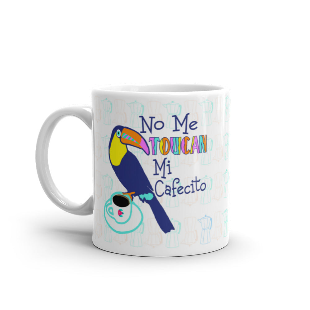 No Me Toucan Mi Cafecito *NEW* Mug