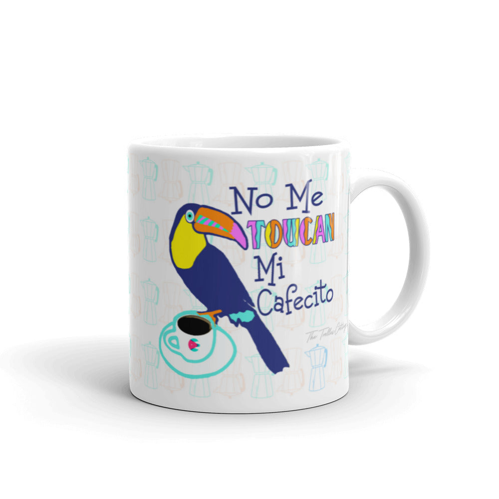 No Me Toucan Mi Cafecito *NEW* Mug